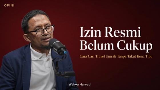 Izin Resmi Travel Belum Cukup? Pandangan Wahyu Haryadi soal Bisnis Haji dan Umrah