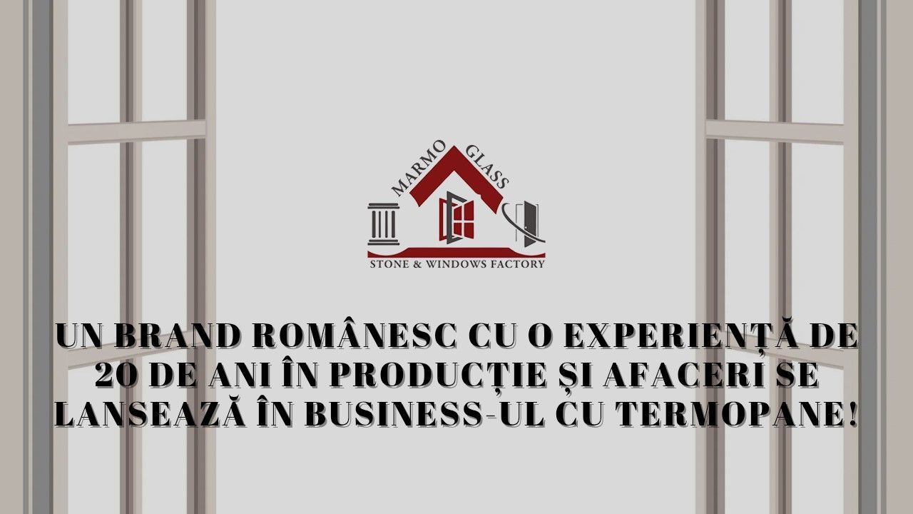 A Romanian Brand with 20 Years of Experience in Production and Business Launches into the Thermopane Industry!