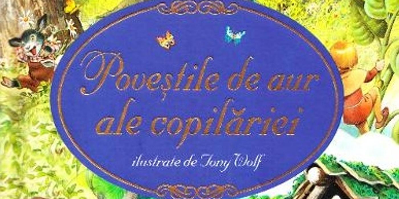 Ce îi citim azi celui mic ? Poveştile de aur ale copilăriei de Tony Wolf