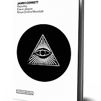 Carte eveniment apărută la editura Contra Mundum: „Reportaj. Eseuri despre Noua Ordine Mondială”, de James Corbett