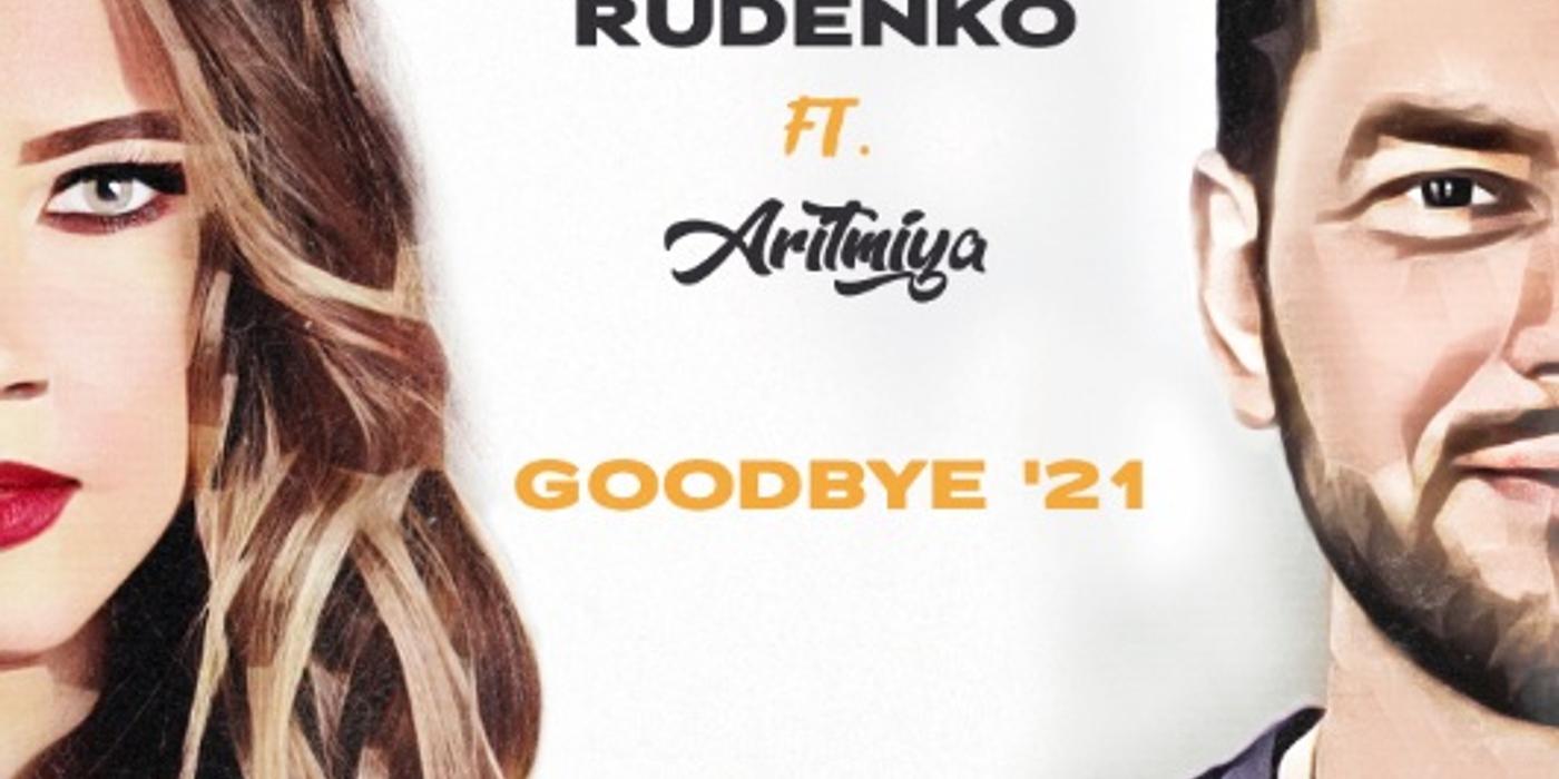 RUDENKO şi Aritmiya au pregătit ascultătorilor un remake al piesei „Goodbye’21”