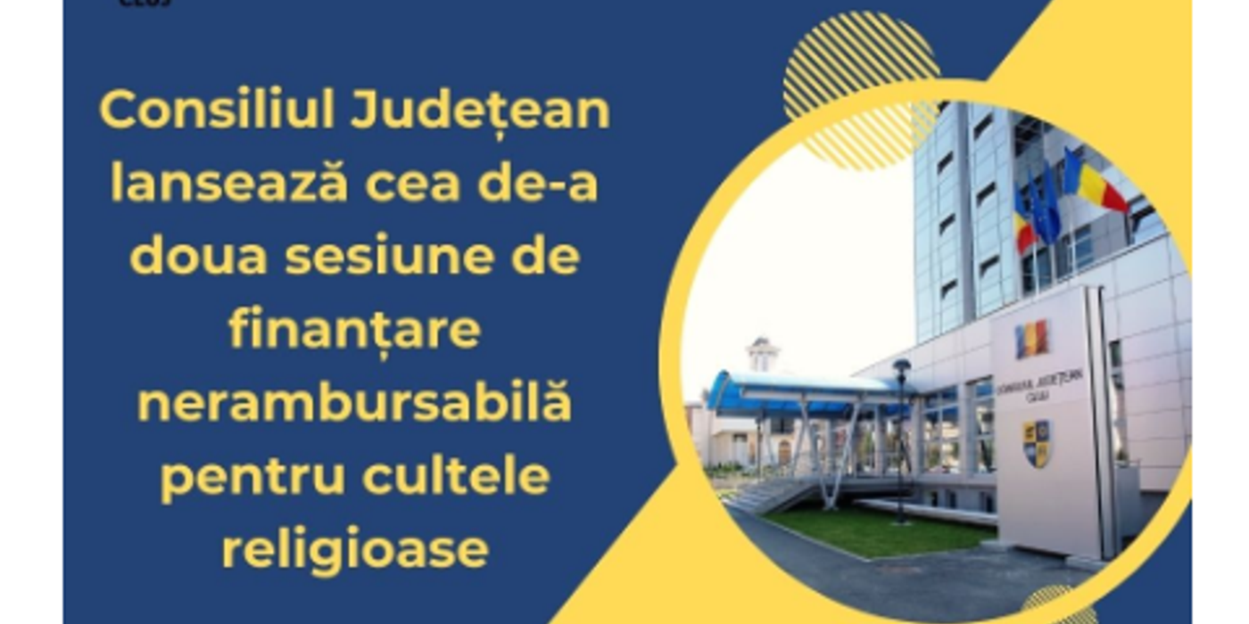 Începând de astăzi, 15 aprilie și până marți, 14 mai, ora 12.00, cultelor religioase din județul Cluj pot depune cererile de finanțare nerambursabilă
