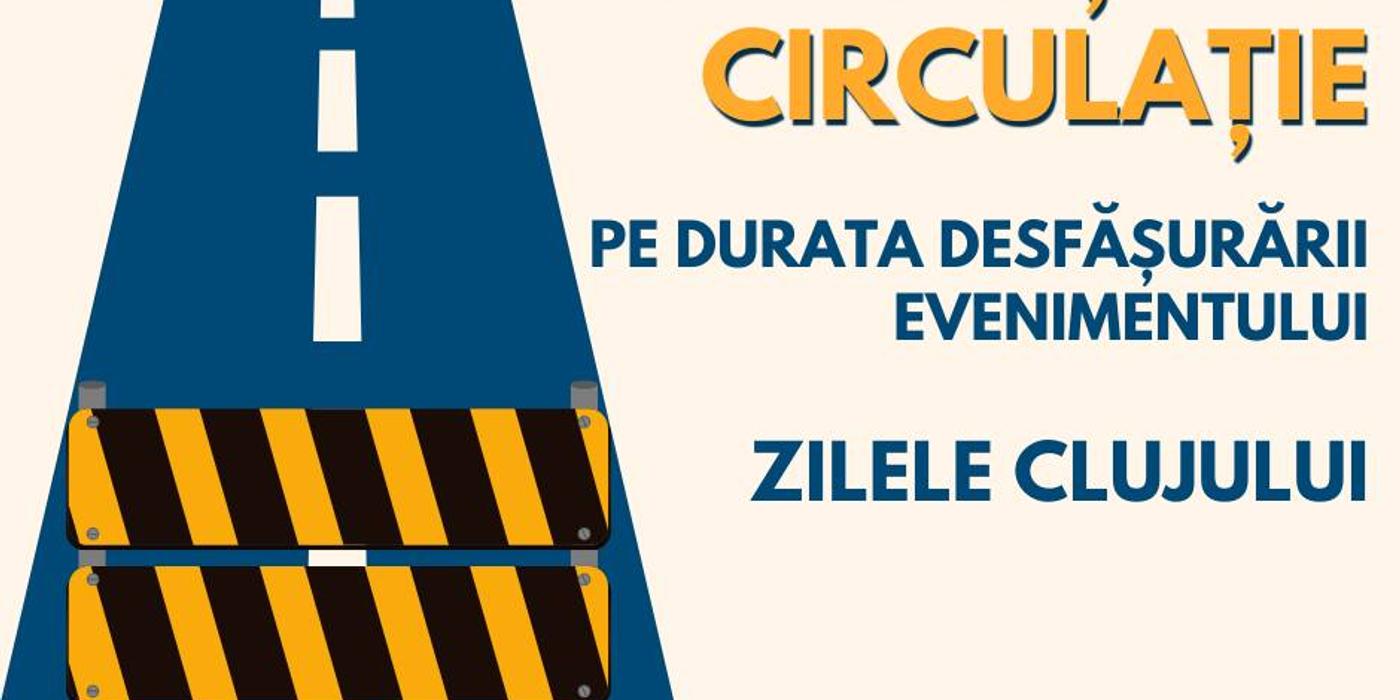 Ce restricții de circulație vor fi în oraș de Zilele Clujului