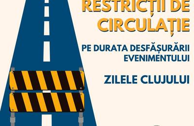 Ce restricții de circulație vor fi în oraș de Zilele Clujului