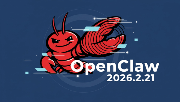 OpenClaw 2026.2.21