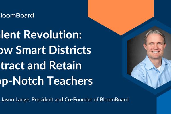Talent Revolution: How Smart Districts Attract and Retain Top-Notch Teachers
