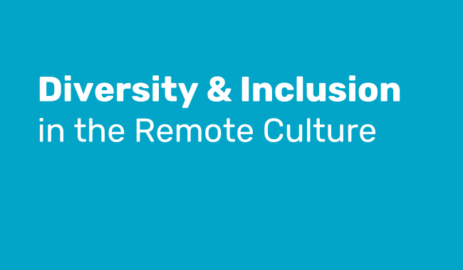 Diversity and Inclusion in the Remote Culture
