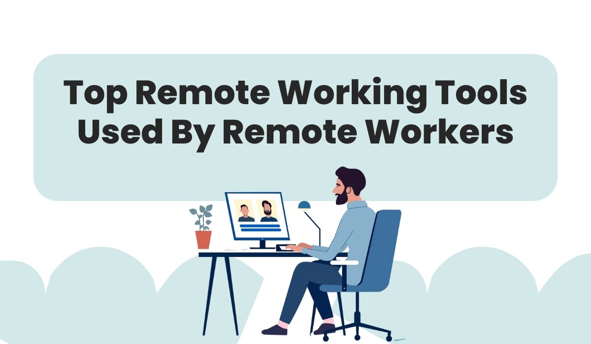 Top Remote Working Tools Used By Remote Workers
