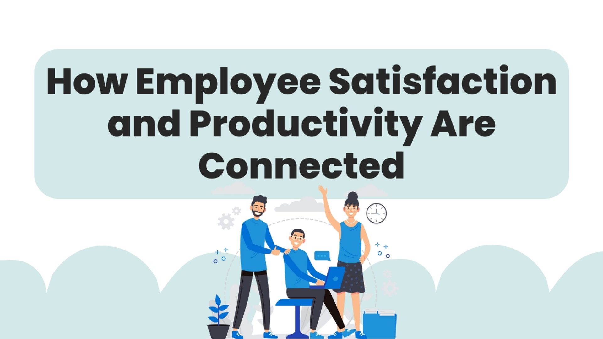 Employee Satisfaction and Productivity Are Connected