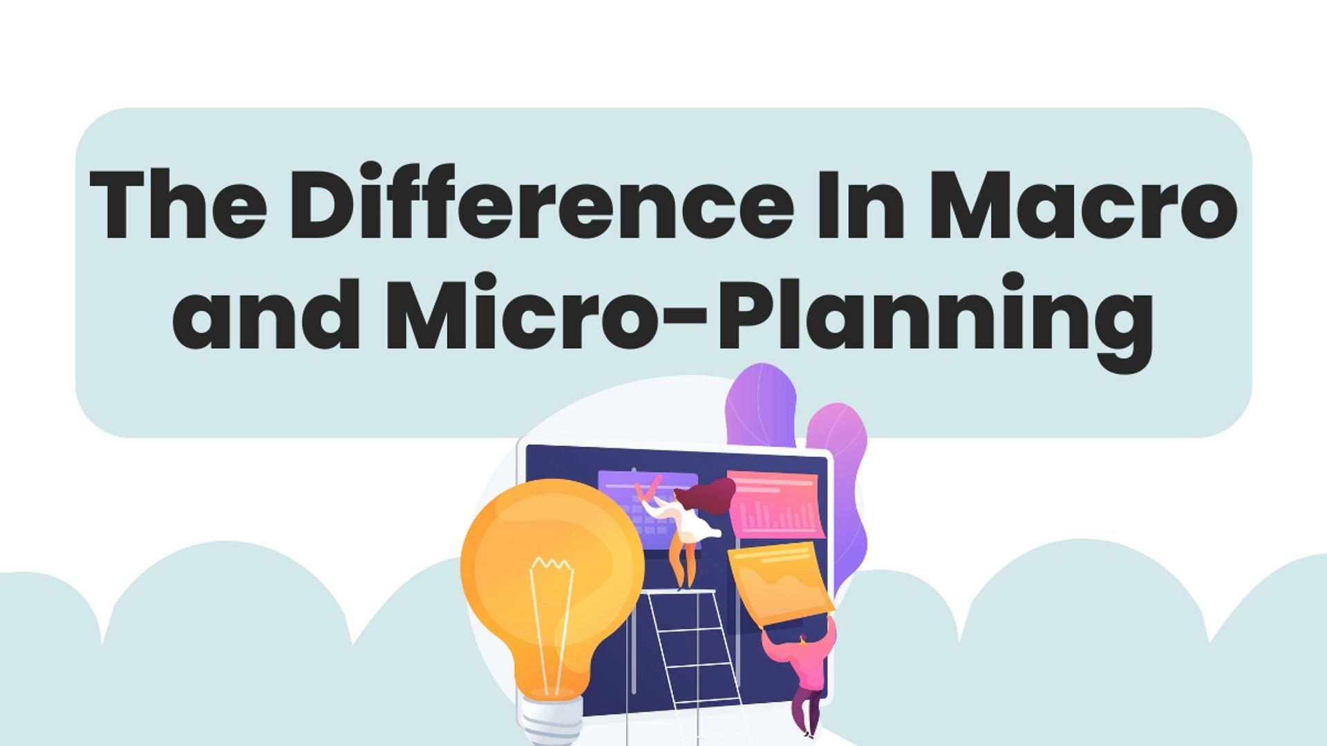 Macro and Micro-Planning