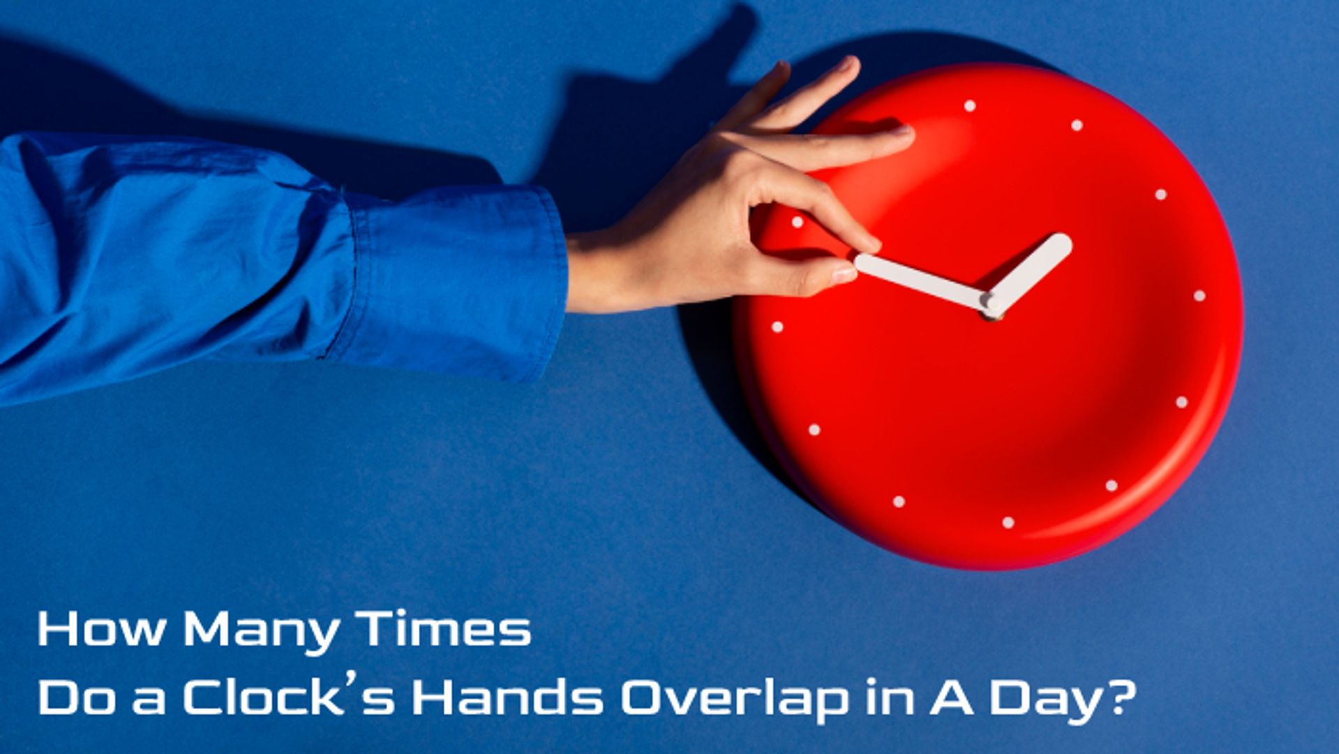 How Many Times Do a Clock’s Hands Overlap in A Day?