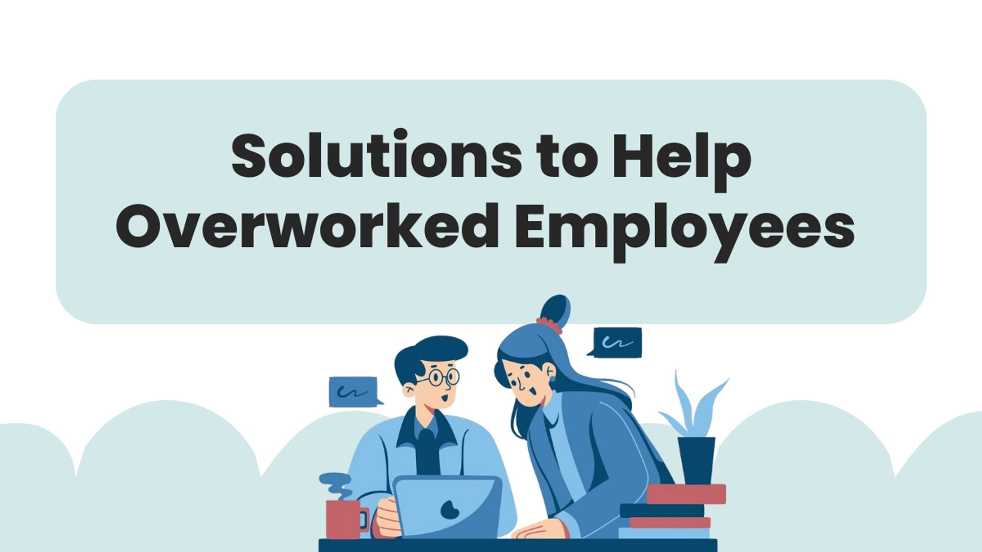 Solutions to Help Overworked Employees 