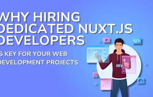 Why Hiring Dedicated Nuxt.js Developers 