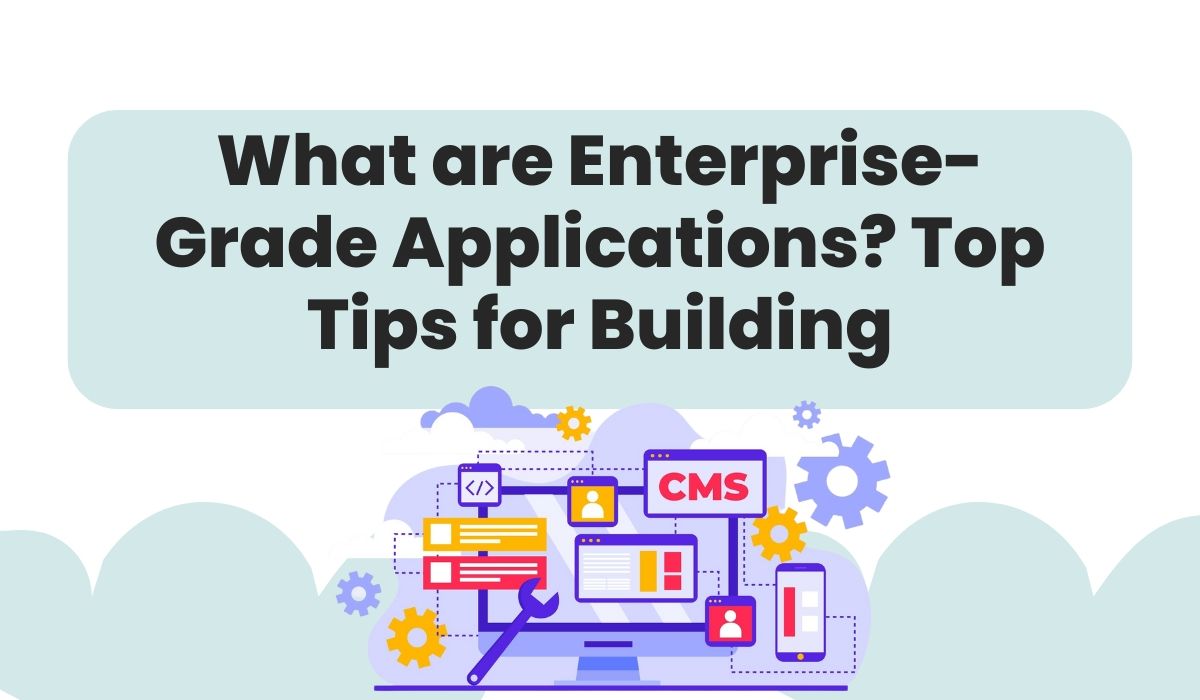 Enterprise Grade Applications Building Tips