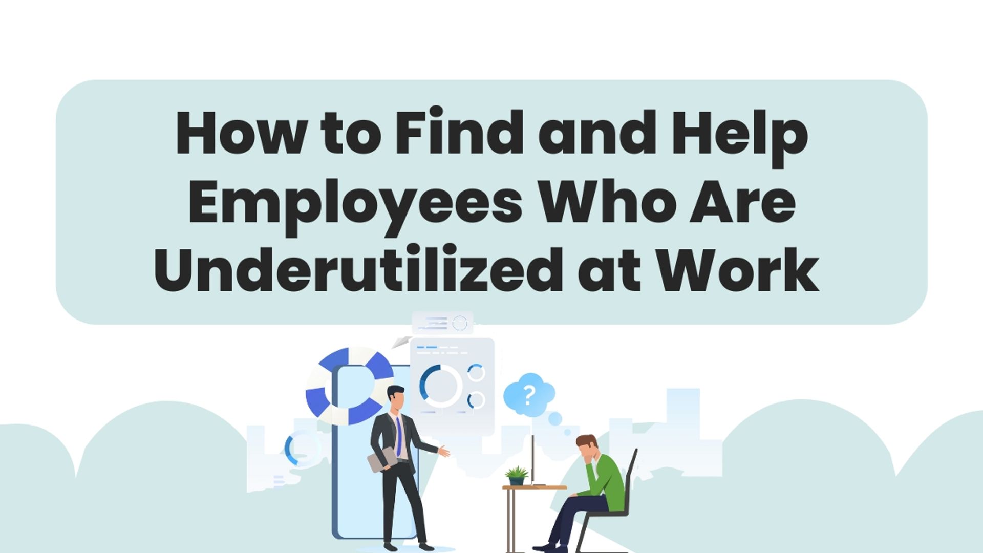 Help Employees Who Are Underutilized at Work