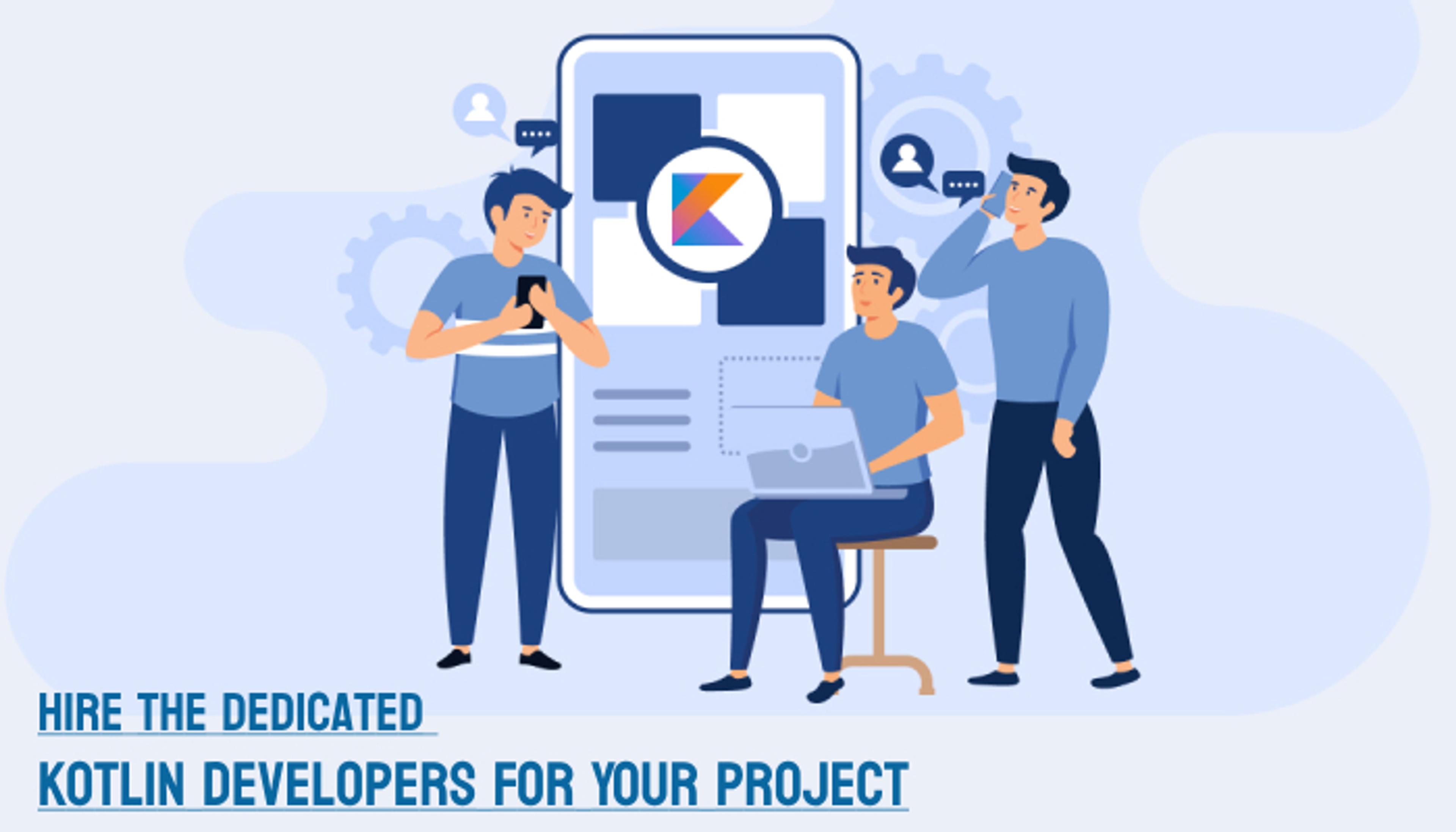 Tips For Hiring The Best Dedicated Kotlin Developers For Your Project