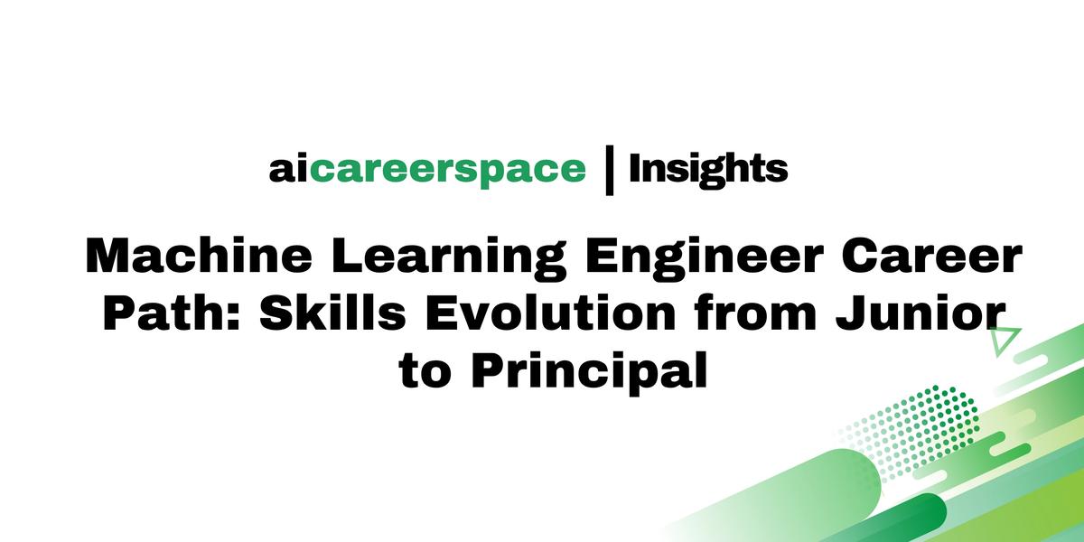 Machine Learning Engineer Career Path: Skills Evolution from Junior to Principal