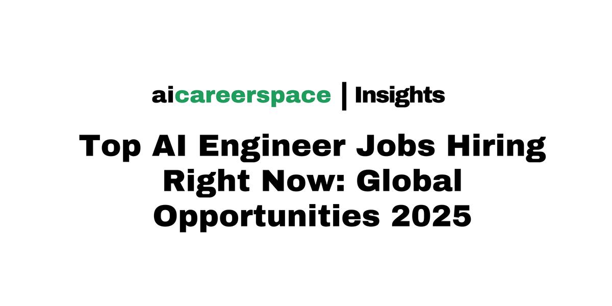 Top AI Engineer Jobs Hiring Right Now: Global Opportunities 2025