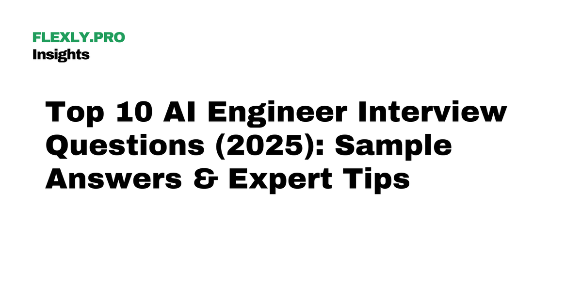 Top 10 AI Engineer Interview Questions (2025): Sample Answers & Expert Tips