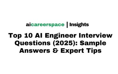 Top 10 AI Engineer Interview Questions (2025): Sample Answers & Expert Tips