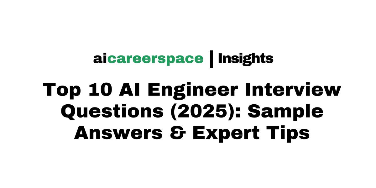 Top 10 AI Engineer Interview Questions (2025): Sample Answers & Expert Tips