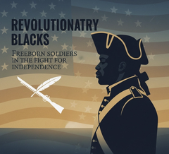 Revolutionary Blacks: Stories of Freeborn Soldiers in the Fight for Independence