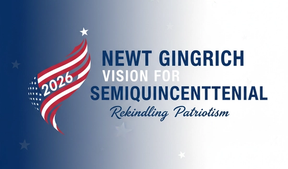 Newt Gingrich's Vision for Rekindling Patriotism Through Semiquincentennial Events