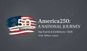 America250: Key Events and Exhibitions for the 250th Anniversary in 2026