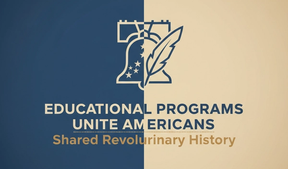 Educational Programs Uniting Americans Around Shared Revolutionary History