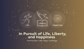 Smithsonian's 250-Object Exhibition Explores Life, Liberty, and Happiness in American History