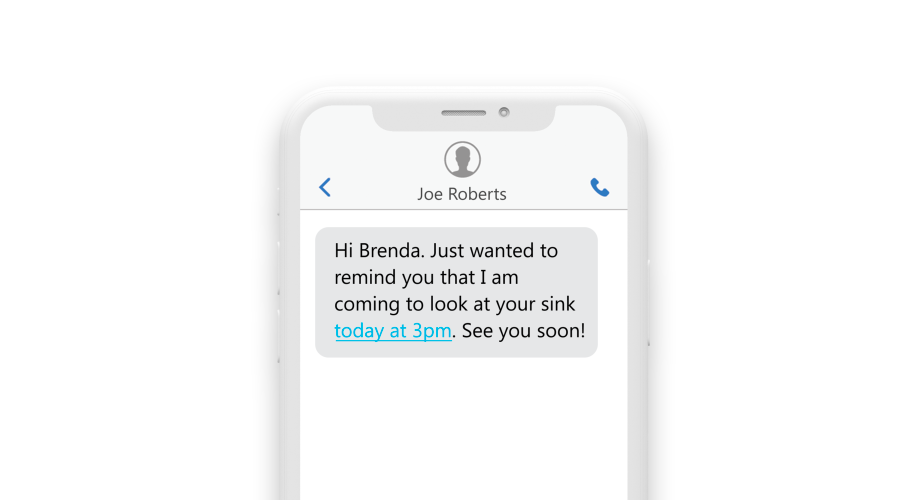 A Text message on a phone: Hi Brenda, Just wanted to remind you that I am coming in to look at your sink today at 3pm. See you soon!