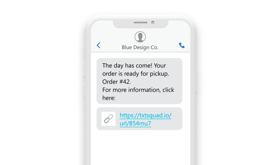 an sms showing “The day has come! Your order is ready for pickup. Order #42. For more information click here: https://txtsquad.io/url/B54mu7.”