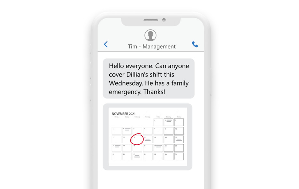 a phone with a picture of a calendar with the text message “Hello Everyone, can anyone cover Dillan's shift this Wednesday? He has a family emergency. Thanks, Tim.”