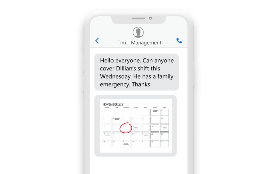 a phone with a picture of a calendar with the text message “Hello Everyone, can anyone cover Dillan's shift this Wednesday? He has a family emergency. Thanks, Tim.”