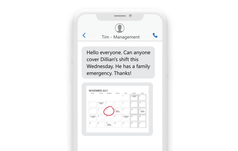 a phone with a picture of a calendar with the text message “Hello Everyone, can anyone cover Dillan's shift this Wednesday? He has a family emergency. Thanks, Tim.” a phone with a picture of a calendar with the text message “Hello Everyone, can anyone cover Dillan's shift this Wednesday? He has a family emergency. Thanks, Tim.”