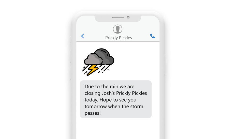 an sms convo on a phone with a rain cloud with the message “Hate to tell y'all this, but due to the rain we are closing down Josh’s Prickly Pickles today, hope to see you tomorrow when the storm passes.”