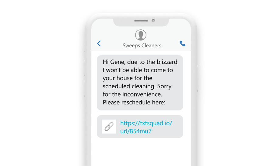 a phone showing a text message: “Hi Gene, due to the blizzard I won’t be able to come to your house for the scheduled cleaning. Sorry for the inconvenience.Please reschedule here: https://txtsquad.io/url/B54mu7.” 