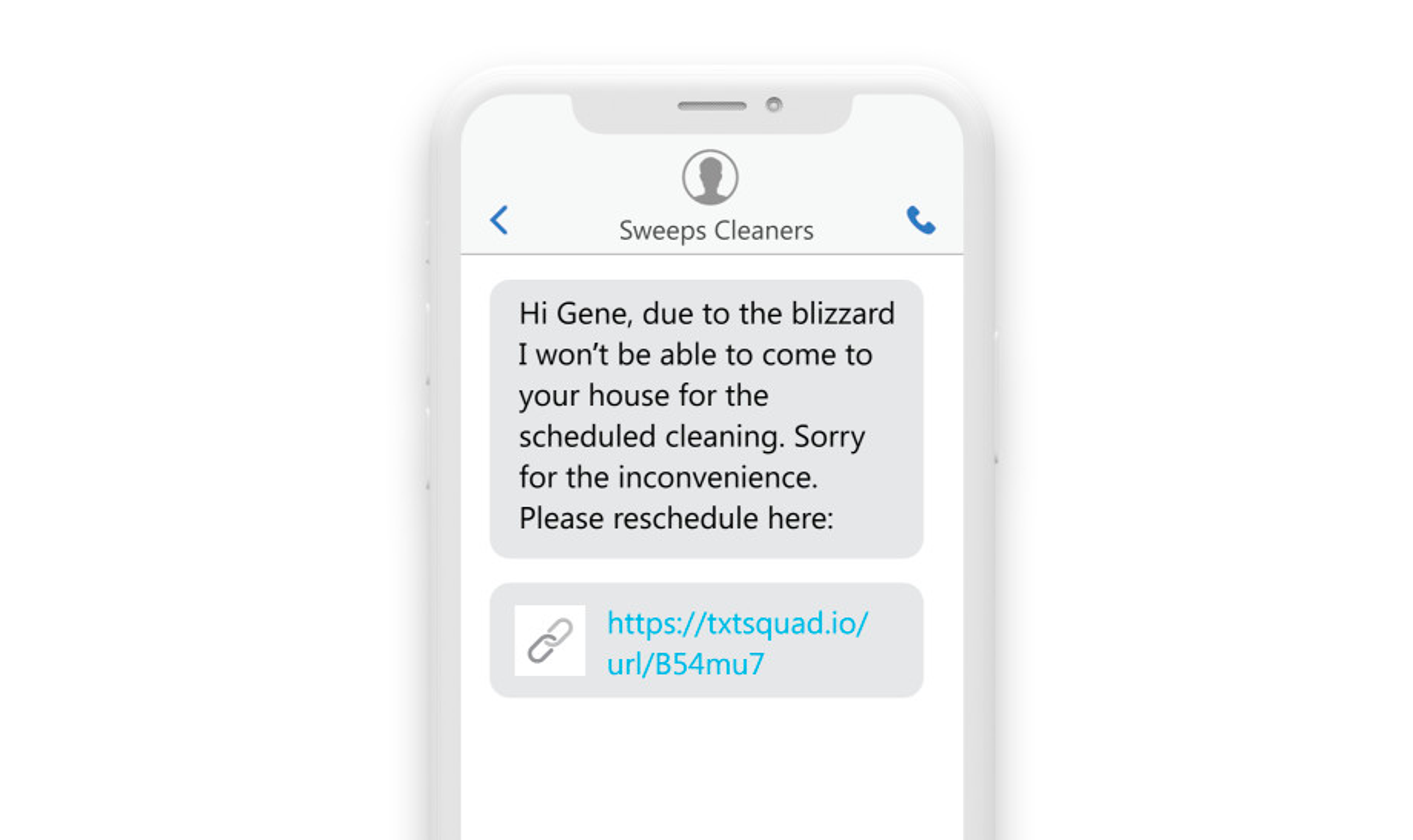 a phone showing a text message: “Hi Gene, due to the blizzard I won’t be able to come to your house for the scheduled cleaning. Sorry for the inconvenience.Please reschedule here: https://txtsquad.io/url/B54mu7.”