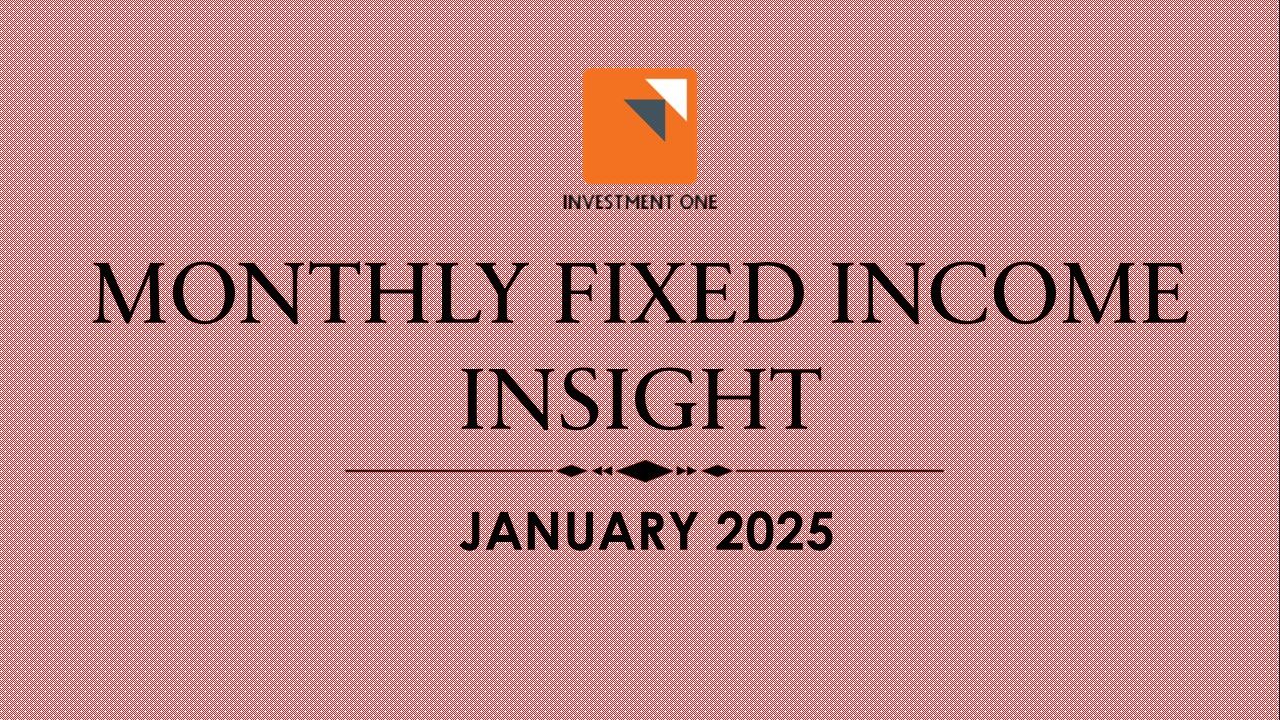 MONTHLY FIXED INCOME MARKET INSIGHT - JANUARY 2025