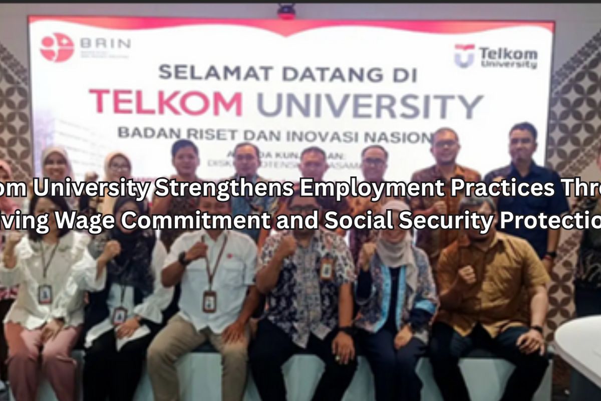 Telkom University Strengthens Employment Practices Through Living Wage Commitment and Social Security Protection
