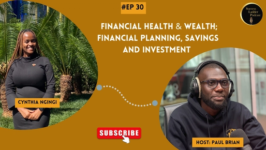 Episode 30 : Financial Health & Wealth;  Financial Planning, Savings and Investment - Cynthia Ngingi
