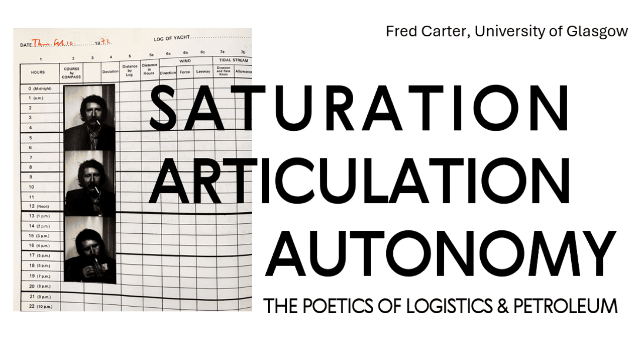 Saturation, Articulation, Autonomy: The Poetics of Logistics & Petroleum