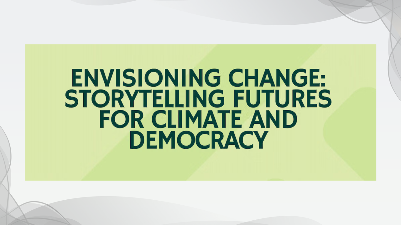 Envisioning Change: Storytelling Futures for Climate and Democracy