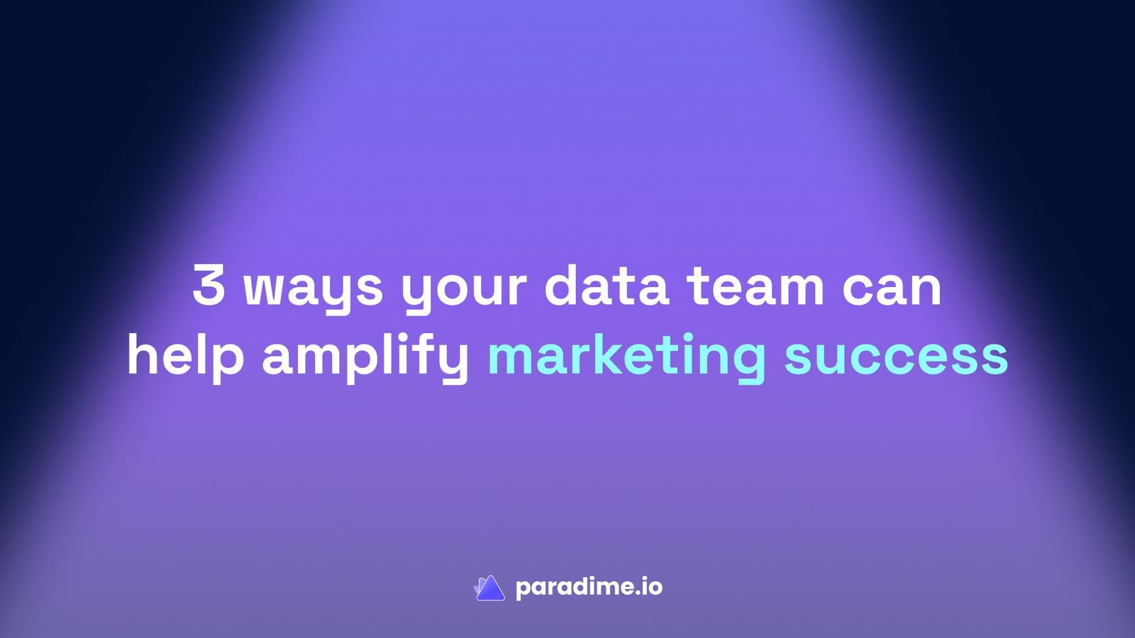 3 ways your data team can help amplify marketing success