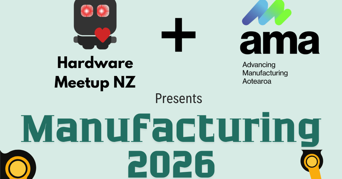 Hardware Meetup NZ: Manufacturing