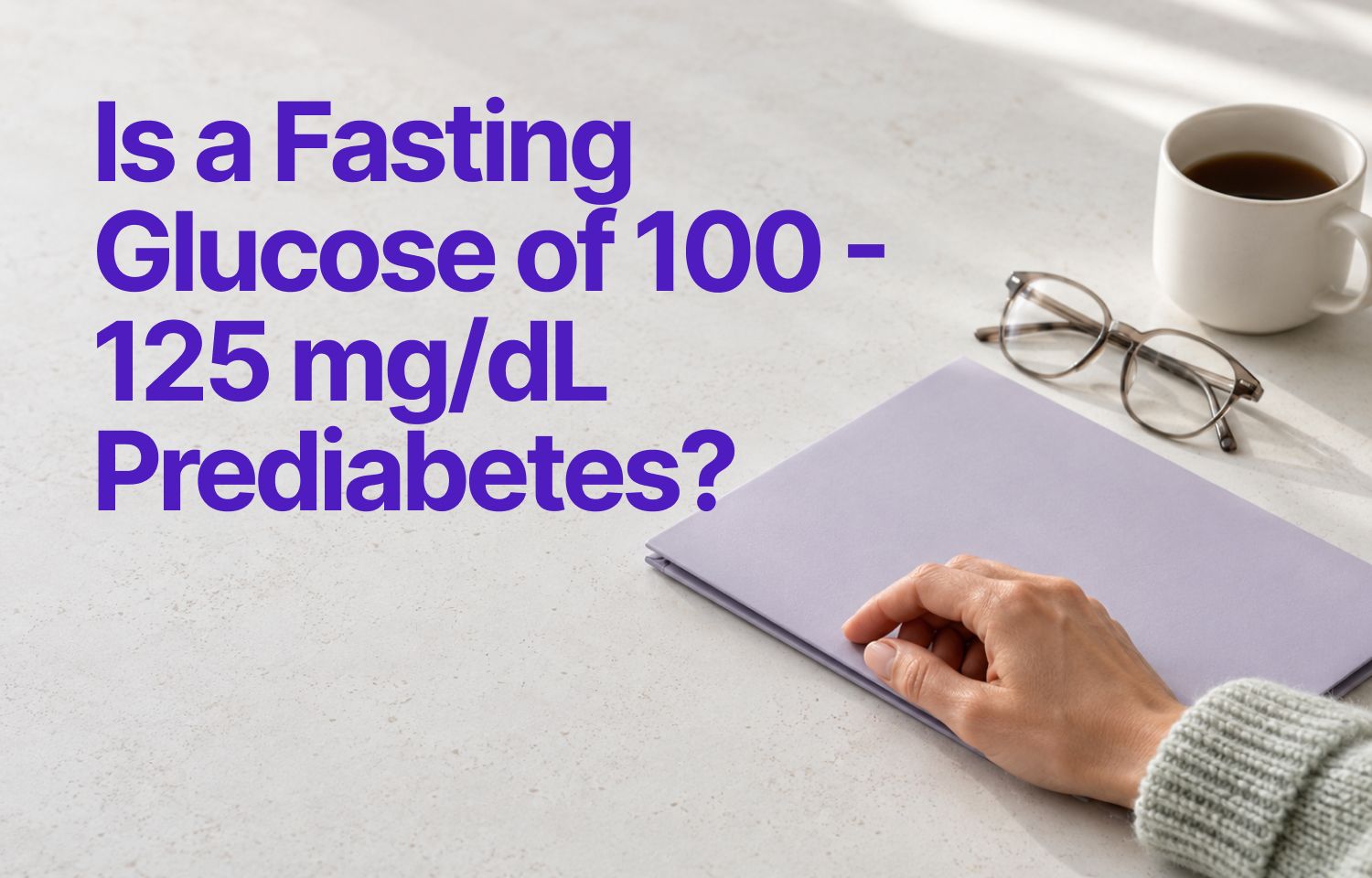 Fasting Glucose 100 to 125 mg/dL