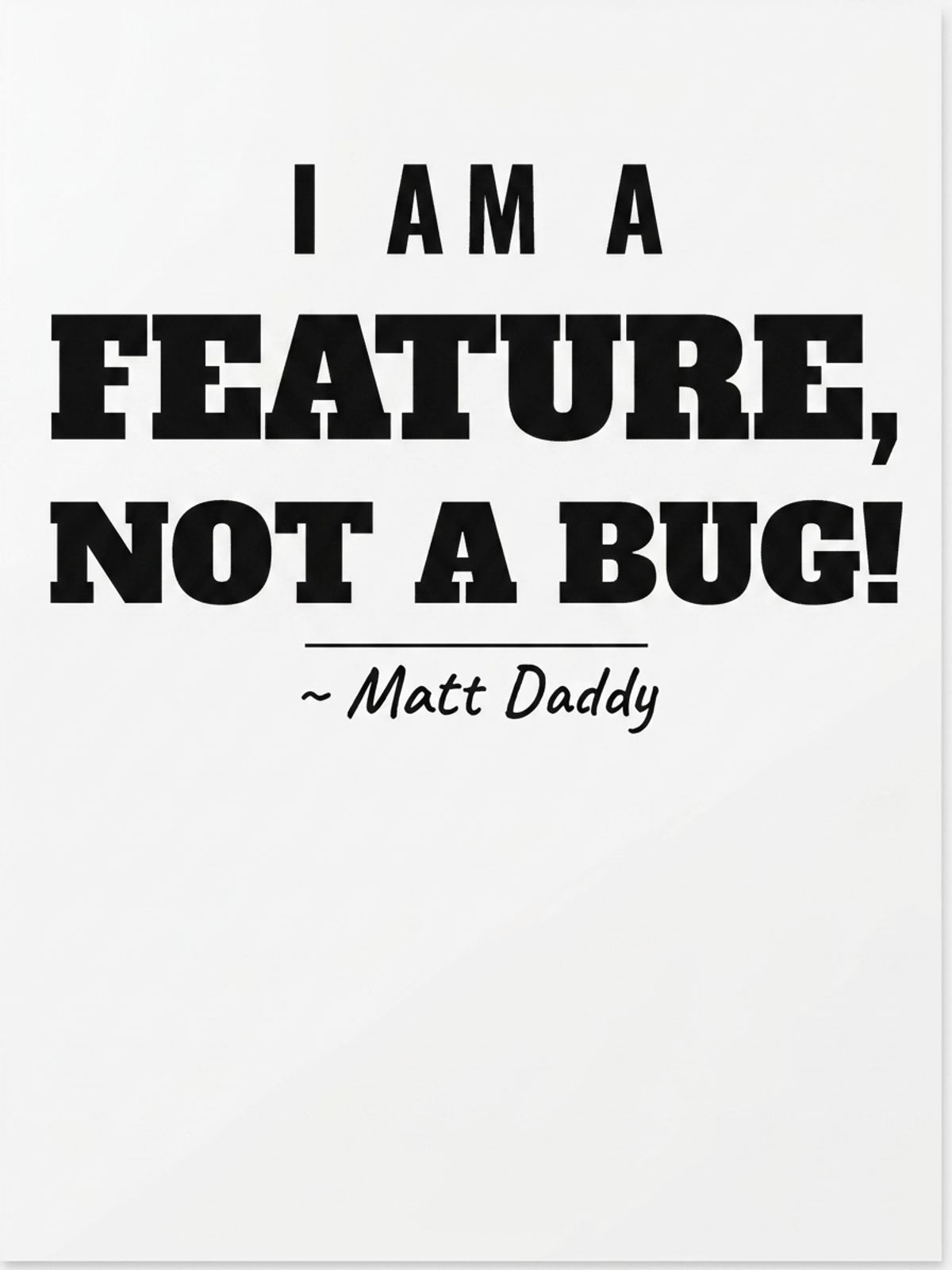 I Am a Feature, Not a Bug