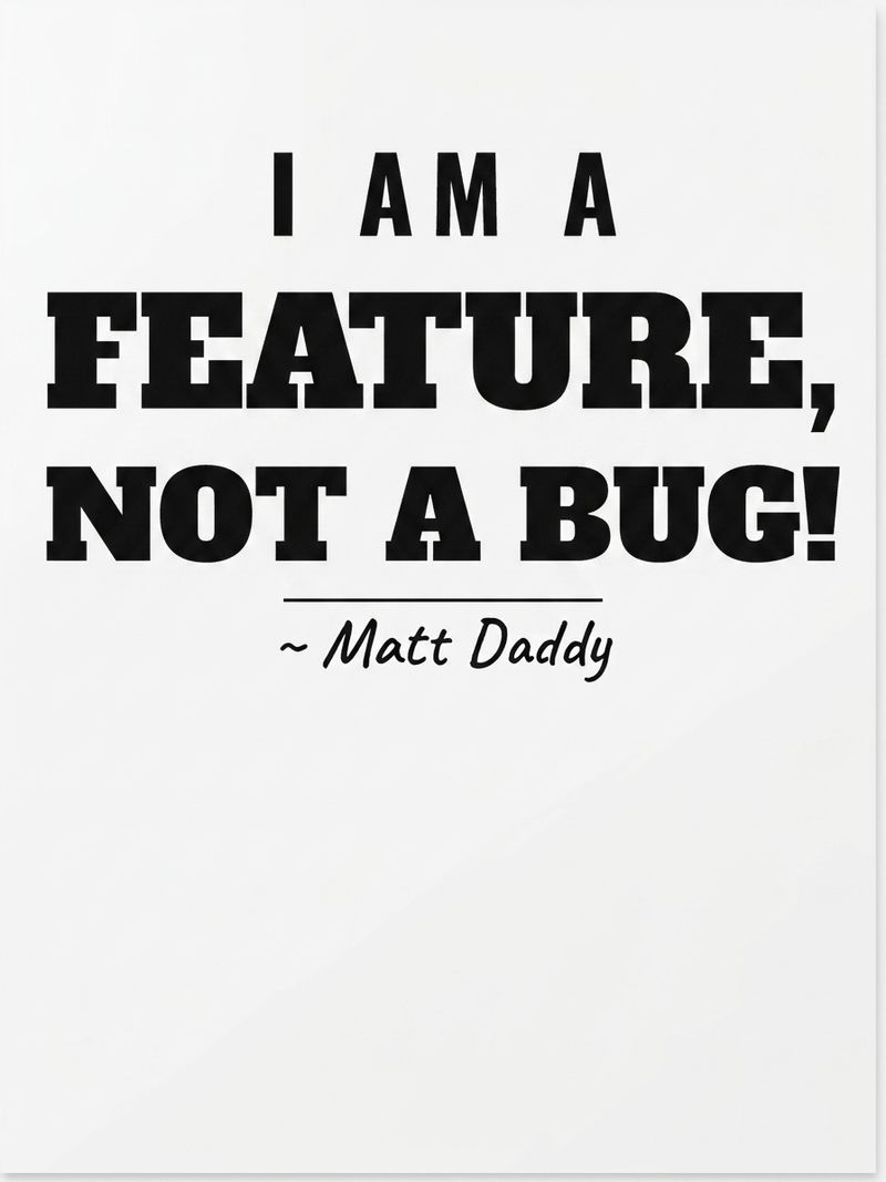 I Am a Feature, Not a Bug