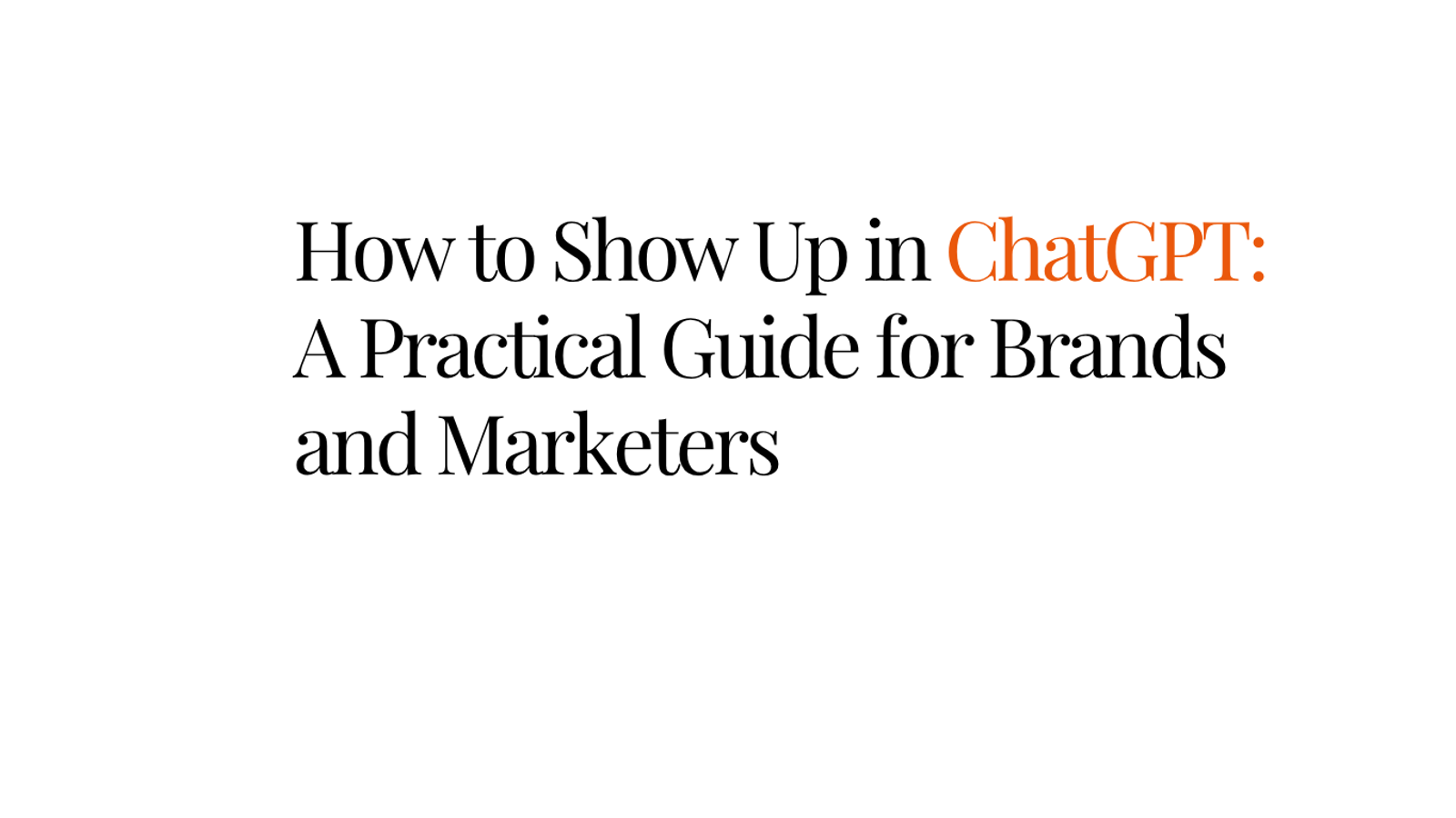 How to Show Up in ChatGPT: A Guide for Brands and Marketers