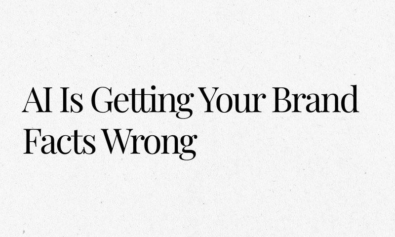 AI Is Getting Your Brand Facts Wrong